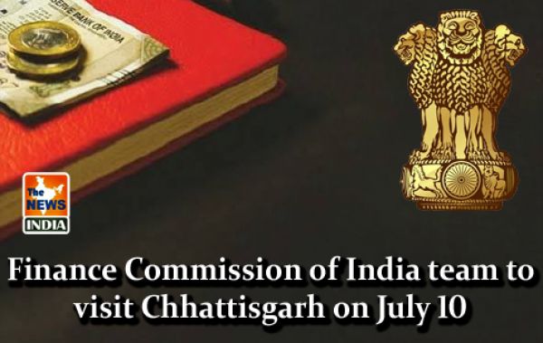 Finance Commission of India team to visit Chhattisgarh on July 10