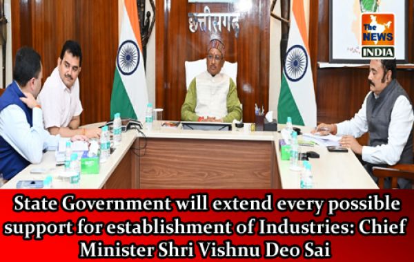  State Government will extend every possible support for establishment of Industries: Chief Minister Shri Vishnu Deo Sai