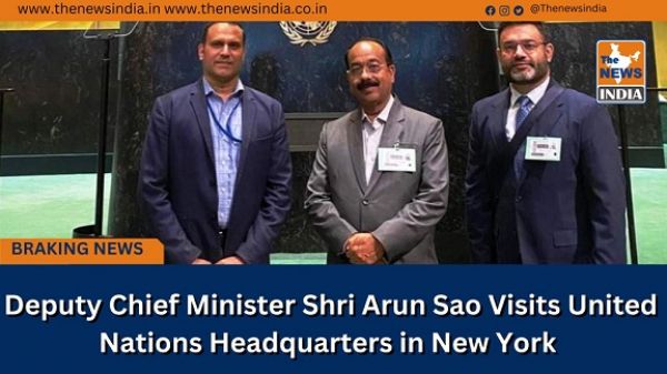  Deputy Chief Minister Shri Arun Sao Visits United Nations Headquarters in New York