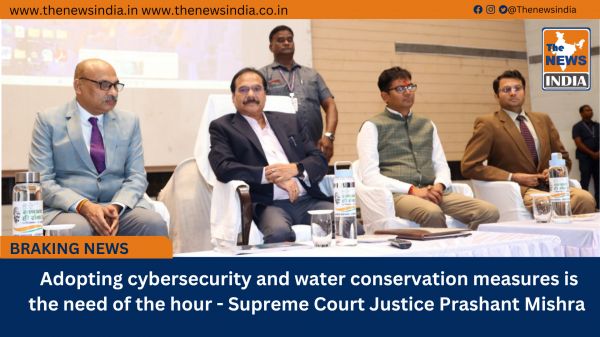  Adopting cybersecurity and water conservation measures is the need of the hour - Supreme Court Justice Prashant Mishra