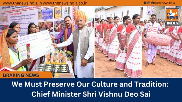 We Must Preserve Our Culture and Tradition: Chief Minister Shri Vishnu Deo Sai