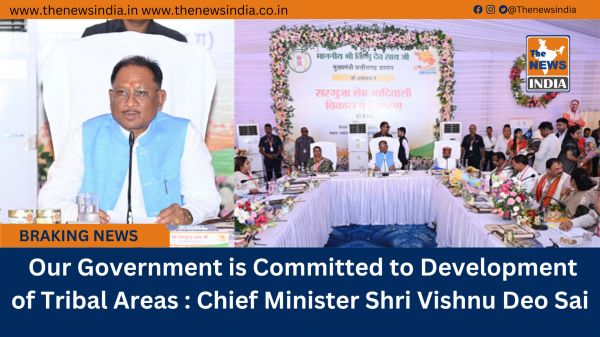  Our Government is Committed to Development of Tribal Areas : Chief Minister Shri Vishnu Deo Sai