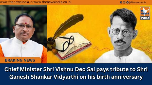 Chief Minister Shri Vishnu Deo Sai pays tribute to Shri Ganesh Shankar Vidyarthi on his birth anniversary