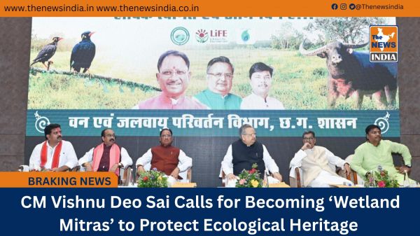  CM Vishnu Deo Sai Calls for Becoming ‘Wetland Mitras’ to Protect Ecological Heritage