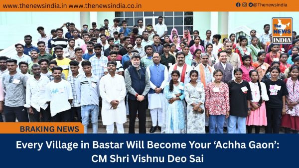 Every Village in Bastar Will Become Your ‘Achha Gaon’: CM Shri Vishnu Deo Sai