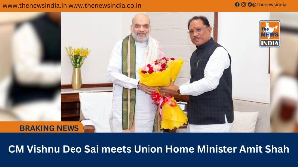  CM Vishnu Deo Sai meets Union Home Minister Amit Shah