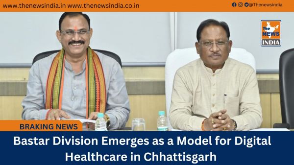  Bastar Division Emerges as a Model for Digital Healthcare in Chhattisgarh