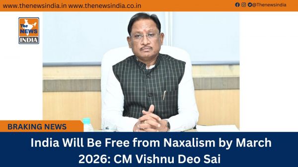  India Will Be Free from Naxalism by March 2026: CM Vishnu Deo Sai