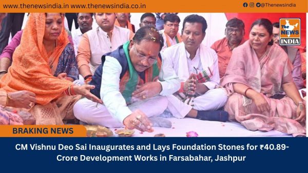  CM Vishnu Deo Sai Inaugurates and Lays Foundation Stones for ₹40.89-Crore Development Works in Farsabahar, Jashpur