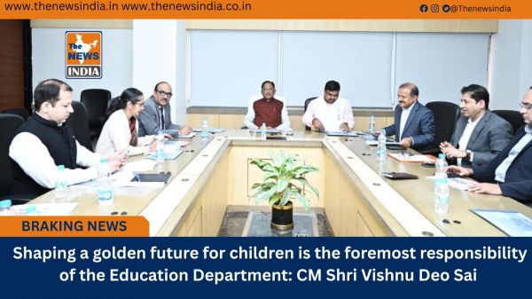  Shaping a golden future for children is the foremost responsibility of the Education Department: CM Shri Vishnu Deo Sai