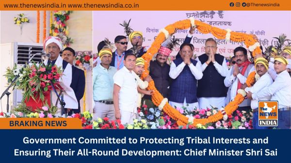 Government Committed to Protecting Tribal Interests and Ensuring Their All-Round Development: Chief Minister Shri Sai