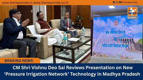  CM Shri Vishnu Deo Sai Reviews Presentation on New ‘Pressure Irrigation Network’ Technology in Madhya Pradesh