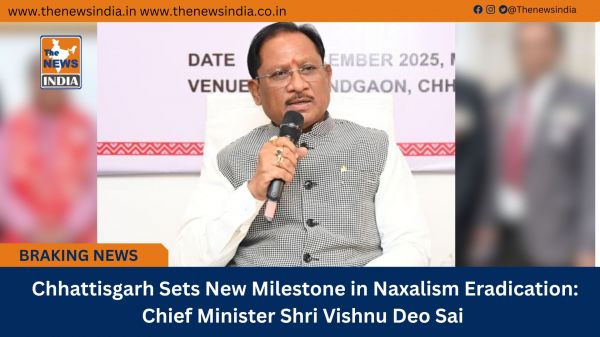  Chhattisgarh Sets New Milestone in Naxalism Eradication: Chief Minister Shri Vishnu Deo Sai
