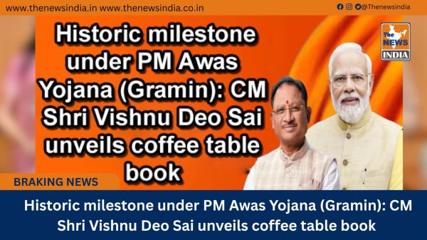  Historic milestone under PM Awas Yojana (Gramin): CM Shri Vishnu Deo Sai unveils coffee table book