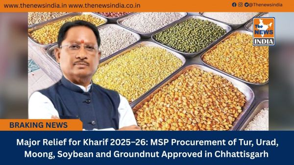 Major Relief for Kharif 2025&ndash;26: MSP Procurement of Tur, Urad, Moong, Soybean and Groundnut Approved in Chhattisgarh