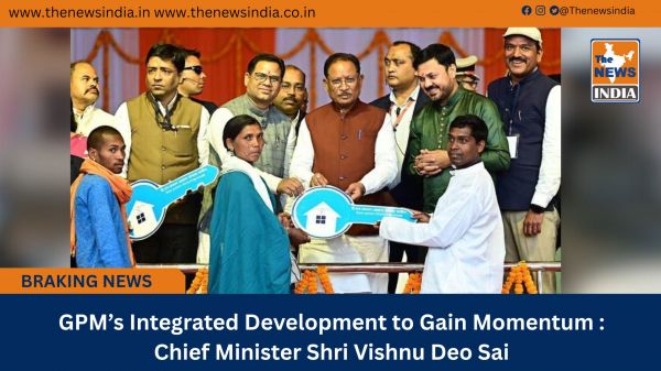  GPM&rsquo;s Integrated Development to Gain Momentum : Chief Minister Shri Vishnu Deo Sai